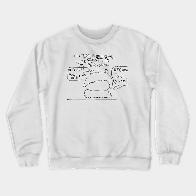 The Not Good Enough Toad, pt. 2 (by Dusty McGowan) Crewneck Sweatshirt by dryanmowry